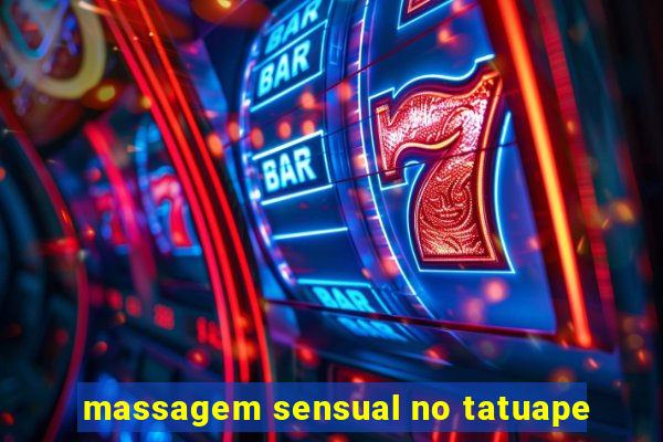 massagem sensual no tatuape